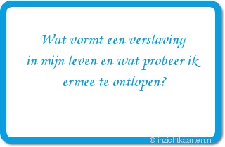 Wat vormt een verslaving
in mijn leven en wat probeer ik
ermee te ontlopen?